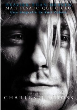 Livro: “Mais Pesado Que o Céu, Uma Biografia de Kurt Cobain”