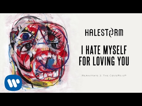 Cover = “Halestorm – I Hate Myself For Loving You”