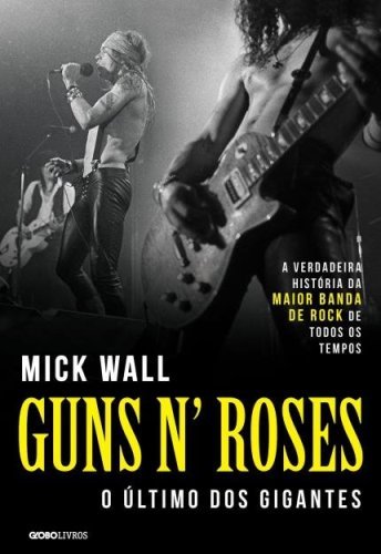 Livro: “Guns N’ Roses, O Último Dos Gigantes”
