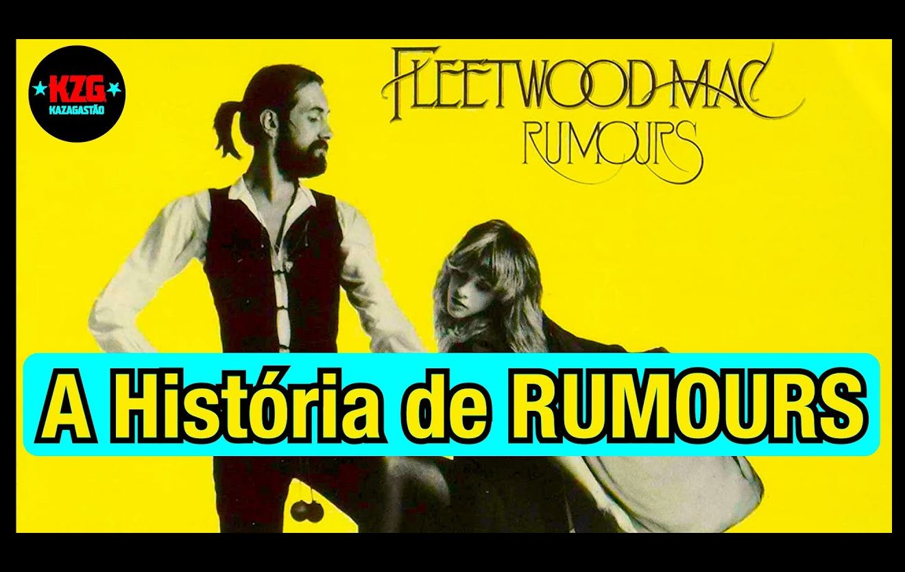 Fleetwood Mac – A história de “Rumours”, por Gastão Moreira.