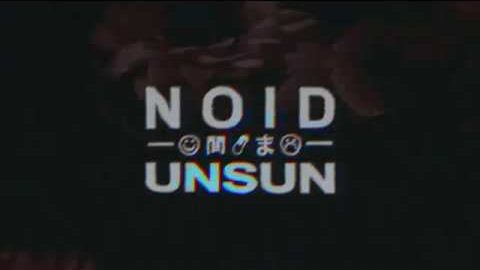 Novo Clip = “Noid – Unsun”