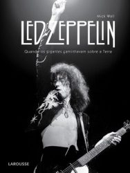 Livro: “Led Zeppelin, Quando os Gigantes Caminhavam sobre a Terra