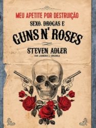 Livro: “Meu Apetite Por Destruição – Sexo, Drogas e Guns N’ Roses