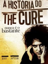 Livro: “Nunca é o bastante: A história do The Cure